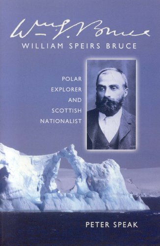 Imagen de archivo de William Speirs Bruce: Polar Explorer and Scottish Nationalist a la venta por WorldofBooks