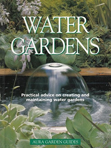 Imagen de archivo de Water Gardens: Practical advice on creating and maintaining water gardens (Aura Garden Guides) a la venta por WorldofBooks