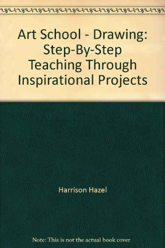 Stock image for Art School - Drawing: Step-By-Step Teaching Through Inspirational Projects for sale by AwesomeBooks