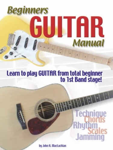 Beispielbild fr Beginners Guitar Manual: Learn to Play Guitar from Total Beginner to 1st Band. zum Verkauf von madelyns books