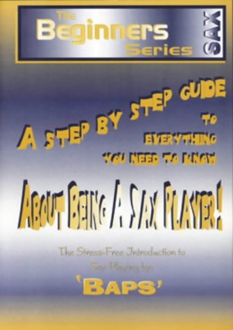 Imagen de archivo de Step-by-Step Guide to Everything You Need to Know About Being a Sax Player: Stress-Free Introduction to Saxophone Playing (Beginners) a la venta por Bahamut Media