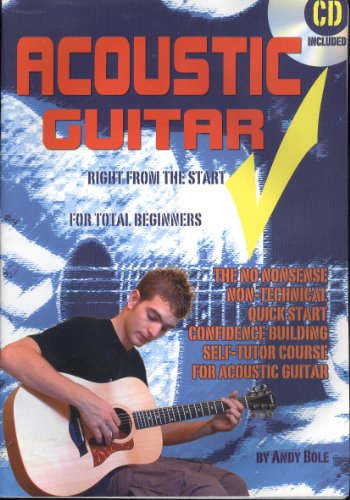 Stock image for Acoustic Guitar: Right from the Start for Total Beginners: For Beginners; the No Nonsense, Non-technical, Quick Start, Confidence Building Self-tutor Course for Acoustic Guitar for sale by WorldofBooks
