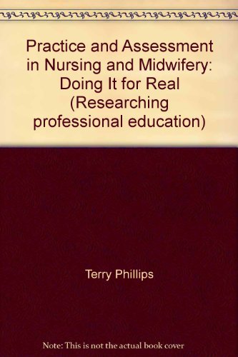 Imagen de archivo de Practice and Assessment in Nursing and Midwifery: Doing It for Real (Researching professional education) a la venta por Phatpocket Limited