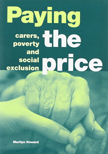 Imagen de archivo de Paying the Price: Carers, Poverty and Social Exclusion: 104 (Poverty publication) a la venta por WorldofBooks