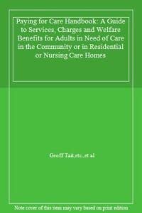 Paying for Care Handbook: A Guide to Services, Charges and Welfare Benefits for Adults in Need of Care in the Community or in Residential or Nursing Care Homes (9781901698527) by Geoff Tait; Et Al