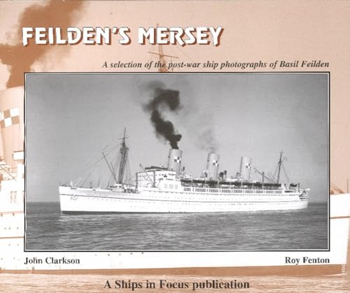 FEILDEN'S MERSEY: A selection of the post-war ship photographs of Basil Feilden