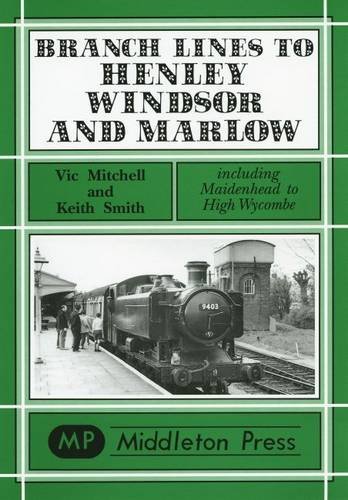 Branch Lines to Henley, Windsor and Marlow (Branch Lines) (9781901706772) by Vic Mitchell