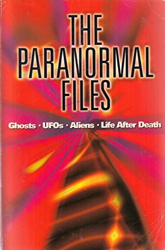 Stock image for The Paranormal Files: Ghosts, UFOs, Aliens, Life After Death (The World of the Unexplained Series) for sale by ThriftBooks-Atlanta