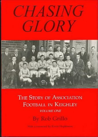 Stock image for Chasing Glory: Chasing Glory v. 1: Story of Association Football in Keighley: The Story of Association Football in Keighley for sale by WorldofBooks