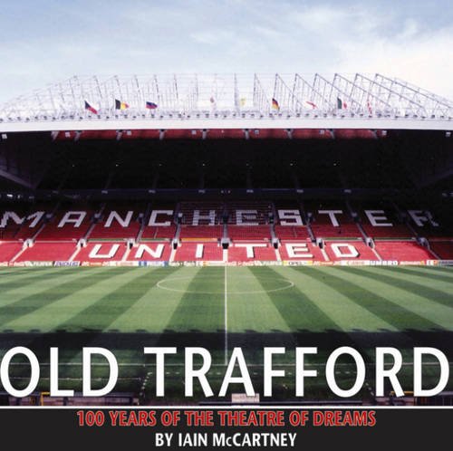 Stock image for Old Trafford: 100 Years of the Theatre of Dreams: 100 Years of the Theatre of Dreams: 2nd Edition for sale by WorldofBooks