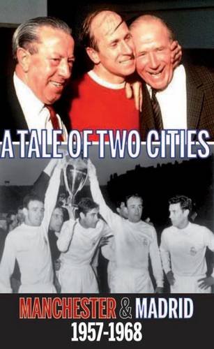 Stock image for Tale of Two Cities: Manchester & Madrid 1957-1968 for sale by WorldofBooks