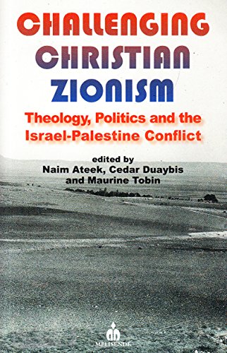 Stock image for Challenging Christian Zionism Theology, Politics and the Israel-Palestine Conflict for sale by Daedalus Books