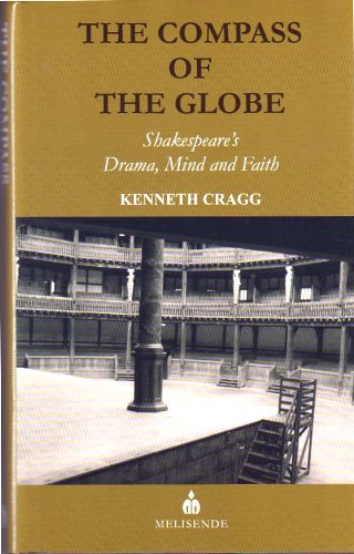 Beispielbild fr The Compass of the Globe: Shakespeare's Drama, Mind and Faith zum Verkauf von Hay-on-Wye Booksellers