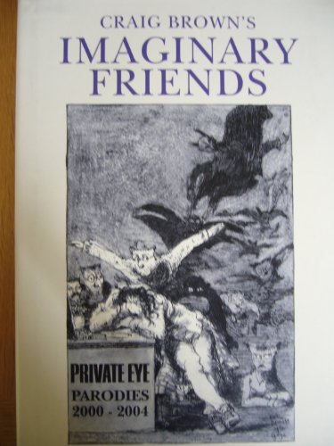 Craig Brown's 'Imaginary Friends': The Collected Parodies 2000-2004 (Private Eye) - Brown, Craig