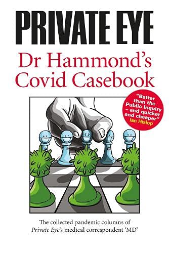 Beispielbild fr Dr Hammond's Covid Casebook (PRIVATE EYE Dr Hammond's Covid Casebook: The collected pandemic columns of Private Eye's medical correspondent "MD") zum Verkauf von AwesomeBooks