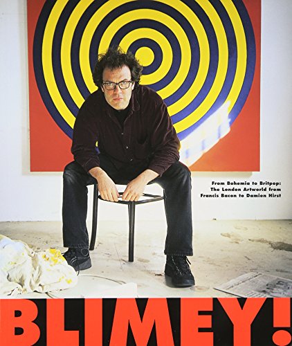 Stock image for Blimey! - From Bohemia to Britpop: London Art World from Francis Bacon to Damien Hirst for sale by AwesomeBooks