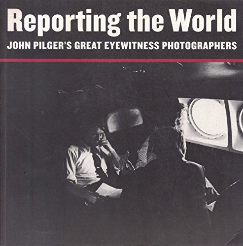 Stock image for Reporting the World, John Pilger's Great Eyewitness Photographers for sale by ThriftBooks-Atlanta