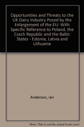 Opportunities and Threats to the UK Dairy Industry Posed by the Enlargement of the EU: With Specific Reference to Poland, the Czech Republic and the Baltic States - Estonia, Latvia and Lithuania (9781901801903) by Ian Anderson