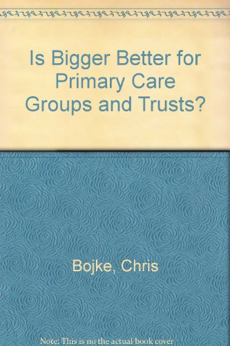 15 Bigger Betler for Primary Care Groups and Trusts? (9781901805154) by Chris Bojke; Hugh Gravelle; David Wilkin