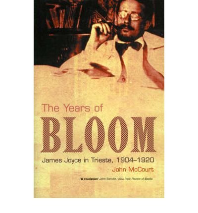 The Years of Bloom: James Joyce in Trieste 1904-1920 (9781901866711) by John McCourt