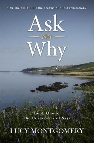 Beispielbild fr Ask Not Why: Can one child fulfil the dreams of a lost generation?: 1 (The Corncrakes of Skye) zum Verkauf von WorldofBooks