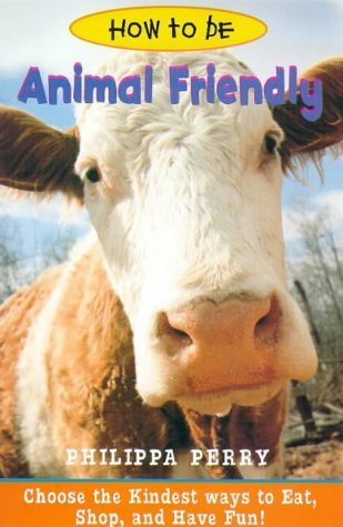 Stock image for How to Be Animal Friendly: Choose the Kindest Ways to Eat, Shop, and Have Fun for sale by Montclair Book Center