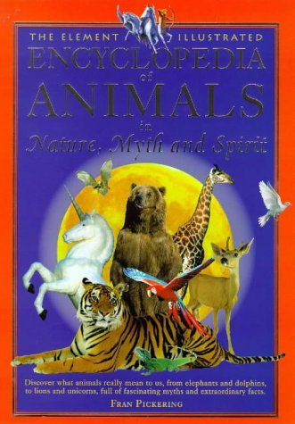 Stock image for The Element Illustrated Encyclopedia of Animals: In Nature, Myth and Spirit for sale by SecondSale