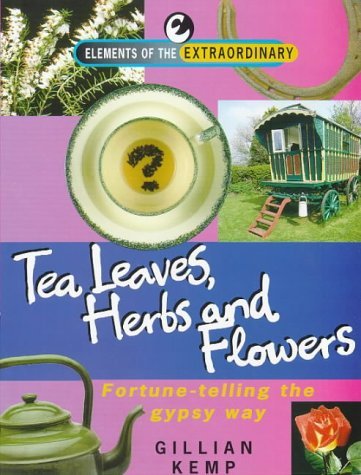 9781901881929: Tea Leaves, Herbs, and Flowers: Fortune Telling the Gypsy Way! (Elements of the Extraordinary)