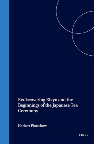 Stock image for Rediscovering Rikyu: And the Beginnings of the Japanese Tea Ceremony for sale by Revaluation Books