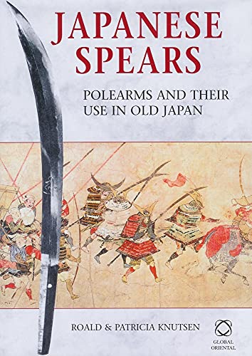 Japanese Spears. Polearms and their Use in old Japan. - Roald and Patricia Knutsen