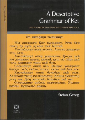 A Descriptive Grammar Of Ket (Yenisei-Ostyak): Introduction, Phonology, Morphology (The Languages of Northern and Central Eurasia) (part 1) - Stefan Georg