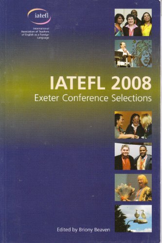 Stock image for IATEFL 2008 : Exeter Conference Selections: 42nd International Conference, Exeter, 7-11 April 2008 for sale by Better World Books Ltd