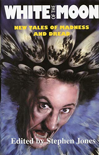 Stock image for WHITE OF THE MOON: NEW TALES OF MADNESS AND DREAD. for sale by Currey, L.W. Inc. ABAA/ILAB