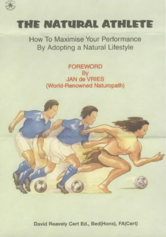 Beispielbild fr The Natural Athlete: How to Maximise Your Performance by Adopting a Natural Lifestyle zum Verkauf von WorldofBooks