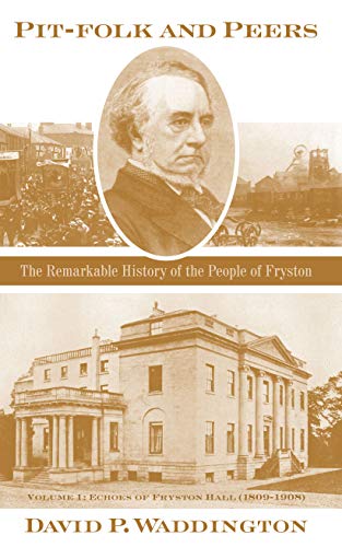 9781901927825: Pit-folk and Peers: The Remarkable History of the People of Fryston: Volume I - Echoes of Fryston Hall (1809-1908)