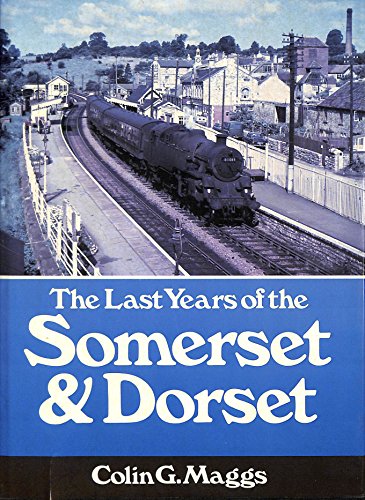 Stock image for The Last Years of the Somerset and Dorset Railway for sale by WorldofBooks
