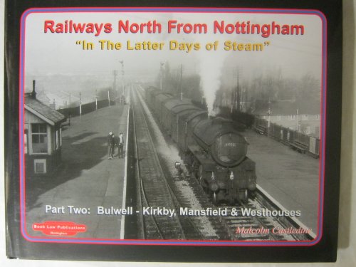 Beispielbild fr Bulwell-Kirkby, Mansfield and Westhouses (Pt. 2) (Railways North from Nottingham: In the Latter Days of Steam) zum Verkauf von WorldofBooks