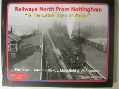 Stock image for Bulwell-Kirkby, Mansfield and Westhouses (Pt. 2) (Railways North from Nottingham: In the Latter Days of Steam) for sale by WorldofBooks