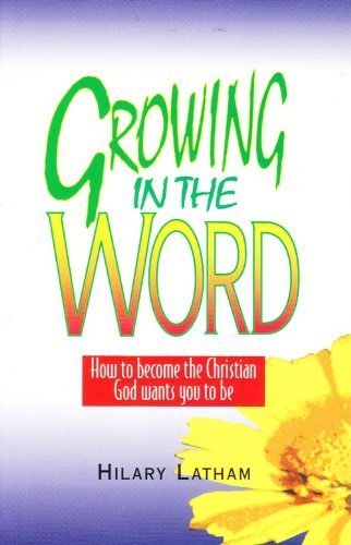 Stock image for Growing in the Word: How to Become the Christian God Wants You to be for sale by Goldstone Books