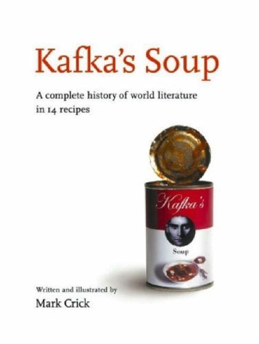 Beispielbild fr Kafka's Soup: A Complete History of World Literature in 14 Recipes zum Verkauf von AwesomeBooks