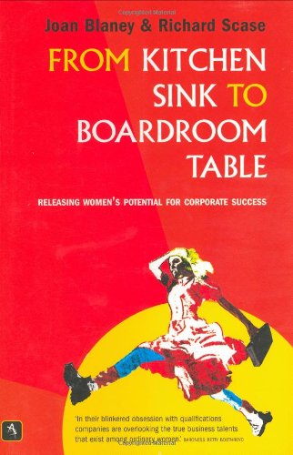 Imagen de archivo de From Kitchen Sink to Boardroom Table: Releasing women's potential for corporate success a la venta por WorldofBooks
