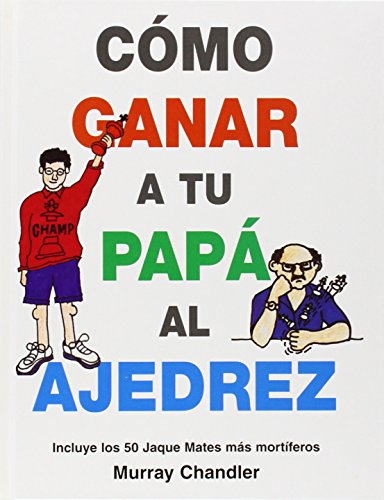 Como Ganar a Tu Papa Al Ajedrez (Spanish Edition) (9781901983647) by Chandler, Murray