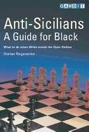 Anti-Sicilians. A Guide for Black. What to do when White avoids the Open Sicilian. - Rogozenko, Dorian.