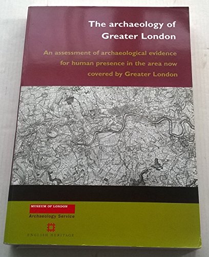 Beispielbild fr The Archaeology of Greater London: An Assessment of Archaeological Evidence for Human Presence in the Area Now Covered by Modern Greater London zum Verkauf von Anybook.com