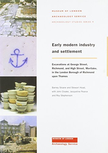 Imagen de archivo de Early Modern Industry and Settlement: Excavations at George Street, Richmond, and High street, Mortlake, in the London Borough of Richmond upon Thames a la venta por Revaluation Books