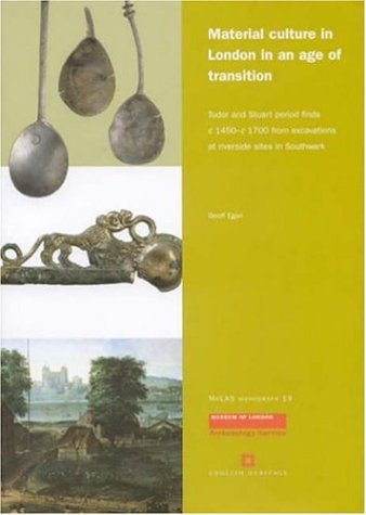 Beispielbild fr Material Culture in London in an Age of Transition: Tudor and Stuart Period Finds C.1450-c.1700 from Excavations at Riverside Sites in Southwark: No. 19 (MoLAS Monograph) zum Verkauf von AwesomeBooks