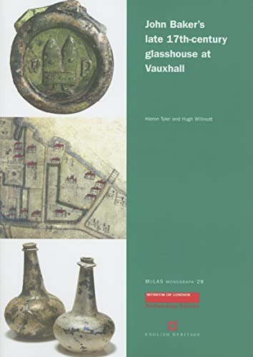 John Baker's late 17th century glasshouse at Vauxhall (MoLA Monograph) (9781901992441) by Tyler, Kieron; Willmott, Hugh