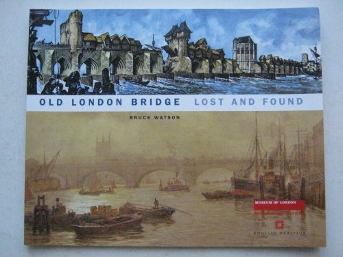 Old London Bridge Lost and Found (9781901992489) by Watson, Bruce