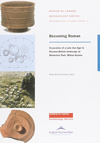 Becoming Roman: excavation of a Late Iron Age to Romano-British landscape at Monkston Park, Milton Keynes (MoLA Archaeology Studies Series) (9781901992670) by Bull, Raoul; Davis, Simon