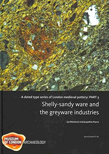 Stock image for A Dated Type Series of London Medieval Pottery: Part 5, Shelly-Sandy Ware and the Greyware Industries (MoLA Monograph) for sale by Books From California